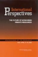 Cover of: International Perspectives: The Future of Nonhuman Primate Resources: Proceedings of the Workshop Held April 17-19, 2002