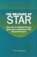 Cover of: The measure of STAR: review of the U.S. Environmental Protection Agency's Science to Achieve Results (STAR) Research Grants Program