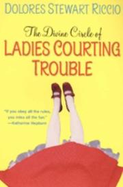 Cover of: The Divine Circle of Ladies Courting Trouble (Circle, Book 4) by Dolores Stewart Riccio