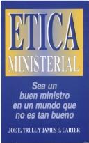 Cover of: Etica Ministerial / Ministerial Ethics by Joe E. Trull, James E. Carter, J. Carter