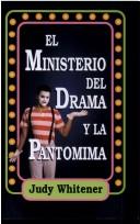 Cover of: El Ministerio del Drama y la Pantomima by Judy Whitener