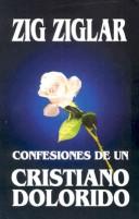 Cover of: Confesiones de un Cristiano Dolorido / Confessions of a Grieving Christian by Zig Ziglar, Zig Ziglar