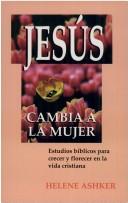 Cover of: Jesus Cambia a la Mujer / Jesus Changes Woman