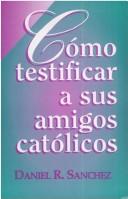 Cover of: Como Testificar A Sus Amigos Catolicos / Sharing Our Faith with Our Catholic Friends