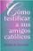 Cover of: Como Testificar A Sus Amigos Catolicos / Sharing Our Faith with Our Catholic Friends