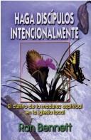Cover of: Haga Discipulos Intencionalmente: El Cultivo de la Madurez Espiritual en la Iglesia Local