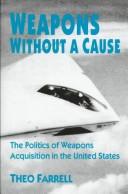 Cover of: Weapons Without A Cause: The Politics of Weapons Acquisition in the United States