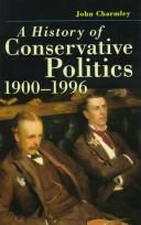Cover of: A history of conservative politics, 1900-1996 by John Charmley