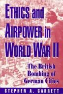 Ethics and Airpower in World War II by Stephen A. Garrett