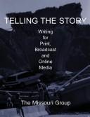 Cover of: Telling the Story: Writing for Print, Broadcast, and Online Media