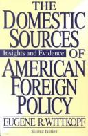 Cover of: The Domestic sources of American foreign policy: insights and evidence