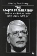 Cover of: The Major premiership: politics and policies under John Major, 1990-97