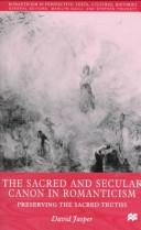 Cover of: The Sacred and Secular Canon in Romanticism: Preserving the Sacred Truths (Romanticism in Perspective)