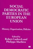 Cover of: Social democratic parties in the European Union: history, organization, politics