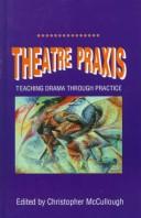 Cover of: Theatre praxis by Christopher McCullough