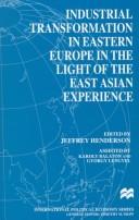 Cover of: Industrial transformation in Eastern Europe in the light of the East Asian experience by edited by Jeffrey Henderson ; assisted by Karoly Balaton and Gyorgy Lengyel.