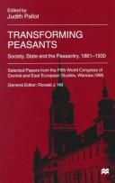 Cover of: Transforming peasants: society, state and the peasantry, 1861-1930 : selected papers from the Fifth World Congress of Central and East European Studies
