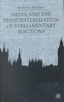 Cover of: Media and the Presidentialization of Parliamentary Elections by Anthony Mughan, Anthony Mughan