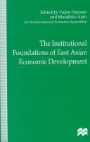 Cover of: The Institutional Foundations of East Asian Economic Development: Proceedings of the Iea Conference Held in Tokyo, Japan (Iea Conference Volume)
