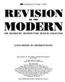 Cover of: Revision of the Modern: The Frankfurt Architecture Museum Collection/Architectural Design Profile, 58 (Architectural Design, Vol 55 3/4-1985)