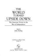 Cover of: The World Turned Upside Down: The American Victory in the War of Independence (Contributions in Military Studies)