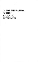Cover of: Labor migration in the Atlantic economies: the European and North American working classes during the period of industrialization