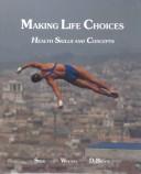 Cover of: Making life choices: health skills and concepts