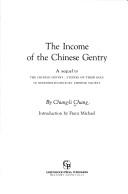 Cover of: The income of the Chinese gentry: A sequel to The Chinese gentry, studies on their role in nineteenth-century Chinese society