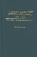 Cover of: The Postwar Decline of American Newspapers, 1945-1965 (The History of American Journalism)