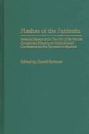 Cover of: Flashes of the Fantastic: Selected Essays from the War of the Worlds Centennial, Nineteenth International Conference on the Fantastic in the Arts (Contributions ... to the Study of Science Fiction and Fantasy)