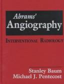 Cover of: Abrams' Angiography: Vascular and Interventional Radiology