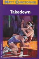 Cover of: Takedown (Matt Christopher Sports Classics) | Matt Christopher