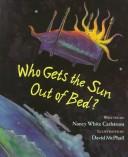 Cover of: Who gets the sun out of bed? by Nancy White Carlstrom