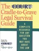Cover of: The Court TV Cradle-To-Grave Legal Survival Guide: A Complete Resource for Any Question You Might Have About the Law