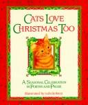 Cover of: Cats love Christmas too: a seasonal celebration in poetry and prose