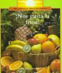 Cover of: Nos Gusta LA Fruta!/We Love Fruit