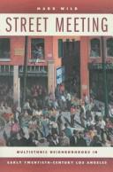 Cover of: Street Meeting: Multiethnic Neighborhoods in Early Twentieth-Century Los Angeles