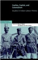 Cover of: Coolies, Capital and Colonialism: Studies in Indian Labour History (International Review of Social History Supplements)