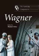 Cover of: The Cambridge Companion to Wagner (Cambridge Companions to Music) | Thomas S. Grey