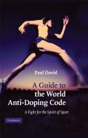 A guide to the World Anti-Doping Code by Paul David