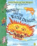 Cover of: Monkey and the water dragon: a folk tale from China
