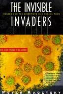 Cover of: The Invisible Invaders: Viruses and the Scientists Who Pursue Them (Invisible Invaders)