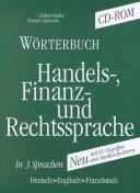 Cover of: Dictionary of Business Finance and Commerce Volume 2, German to English and French, CD ROM: Woerterbuch der Handelssprache Finanzsprache und Rechtssprache, Deutch English Franzoesich, CD ROM: Dictionnaire des Terms Commerciaux Financiers et Juridiques Allemand Anglais Francais CD ROM
