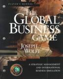 Cover of: The Global Business Game: A Strategic Management and International Business Simulation  by Joseph A. Wolfe