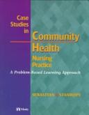 Cover of: Case studies in community health nursing practice by Juliann G. Sebastian, Marcia Stanhope