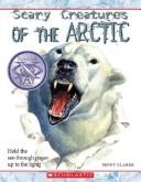 Scary Creatures of the Arctic! (Scary Creatures) by Penny Clarke