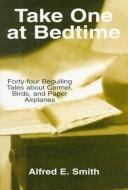 Cover of: Take One at Bedtime: Forty-four Beguiling Tales about Carmel, Birds, and Paper Airplanes