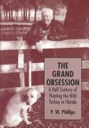 Cover of: The Grand Obsession: A Half Century of Hunting the Wild Turkey in Florida