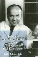 Cover of: The Genius of C. Walton Lillehei and The True History of Open Heart Surgery by Daniel A., M.D. Goor