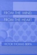 Cover of: From the Mind, from the Heart | Victor Thomas Berta